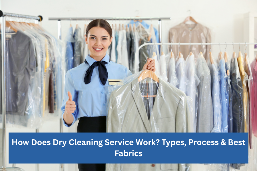 How Does Dry Cleaning Service Work? Types, Process & Best Fabrics