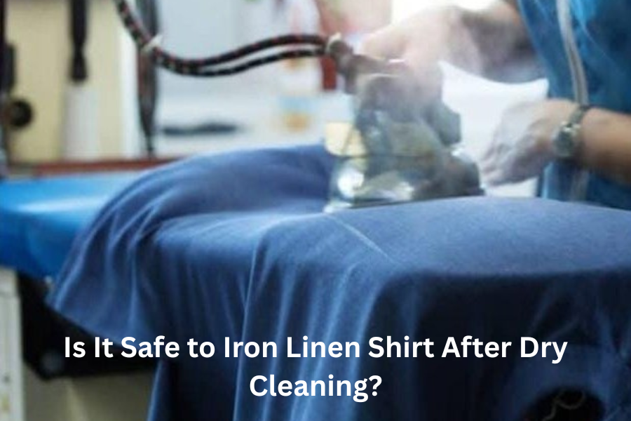 Is It Safe to Iron Linen Shirt After Dry Cleaning?